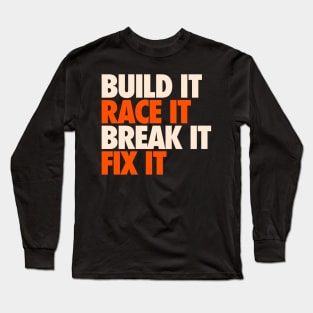 Build It Race It Break It Fix It Long Sleeve T-Shirt